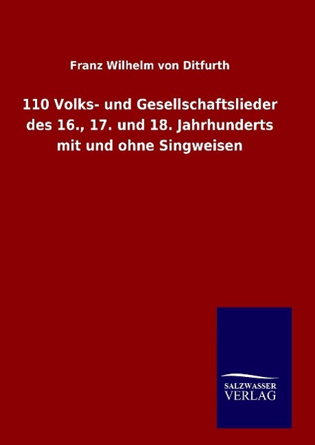 110 Volks- und Gesellschaftslieder des 16., 17. und 18. Jahrhunderts mit und ohne Singweisen