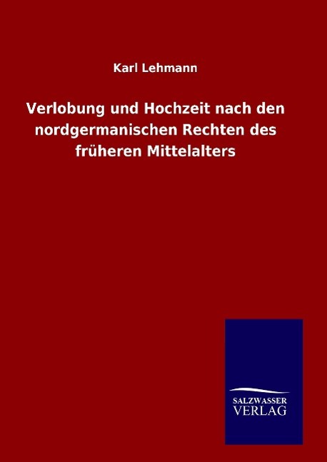 Verlobung und Hochzeit nach den nordgermanischen Rechten des früheren Mittelalters