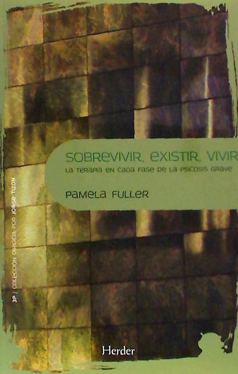 Sobrevivir, existir, vivir : la terapia en cada fase de la psicosis grave