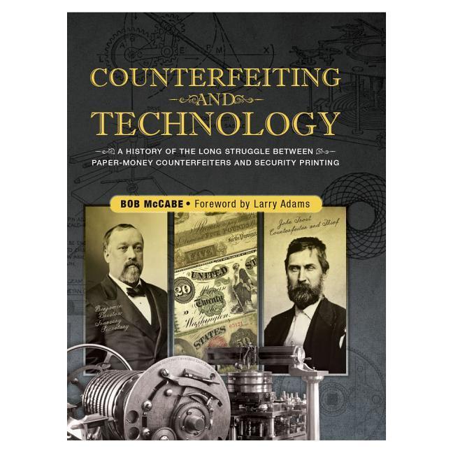 Counterfeiting and Technology: A History of the Long Struggle Between Paper-Money Counterfeiters and Security Printing