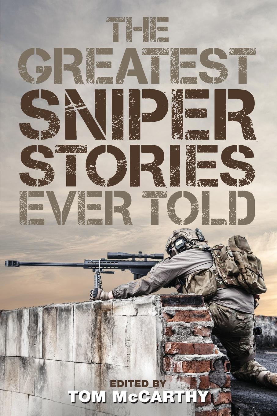 The Greatest Sniper Stories Ever Told