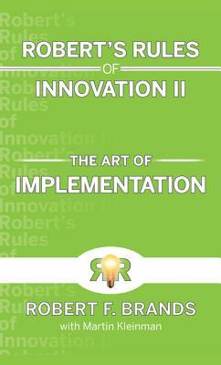 Robert's Rules of Innovation II: The Art of Implementation