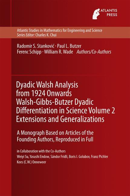 Dyadic Walsh Analysis from 1924 Onwards Walsh-Gibbs-Butzer Dyadic Differentiation in Science Volume 2 Extensions and Generalizations