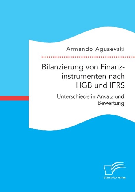 Bilanzierung von Finanzinstrumenten nach HGB und IFRS: Unterschiede in Ansatz und Bewertung