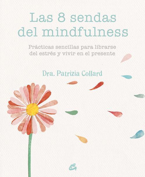 Las 8 sendas del mindfulness : prácticas sencillas para liberarse del estrés y vivir en el presente