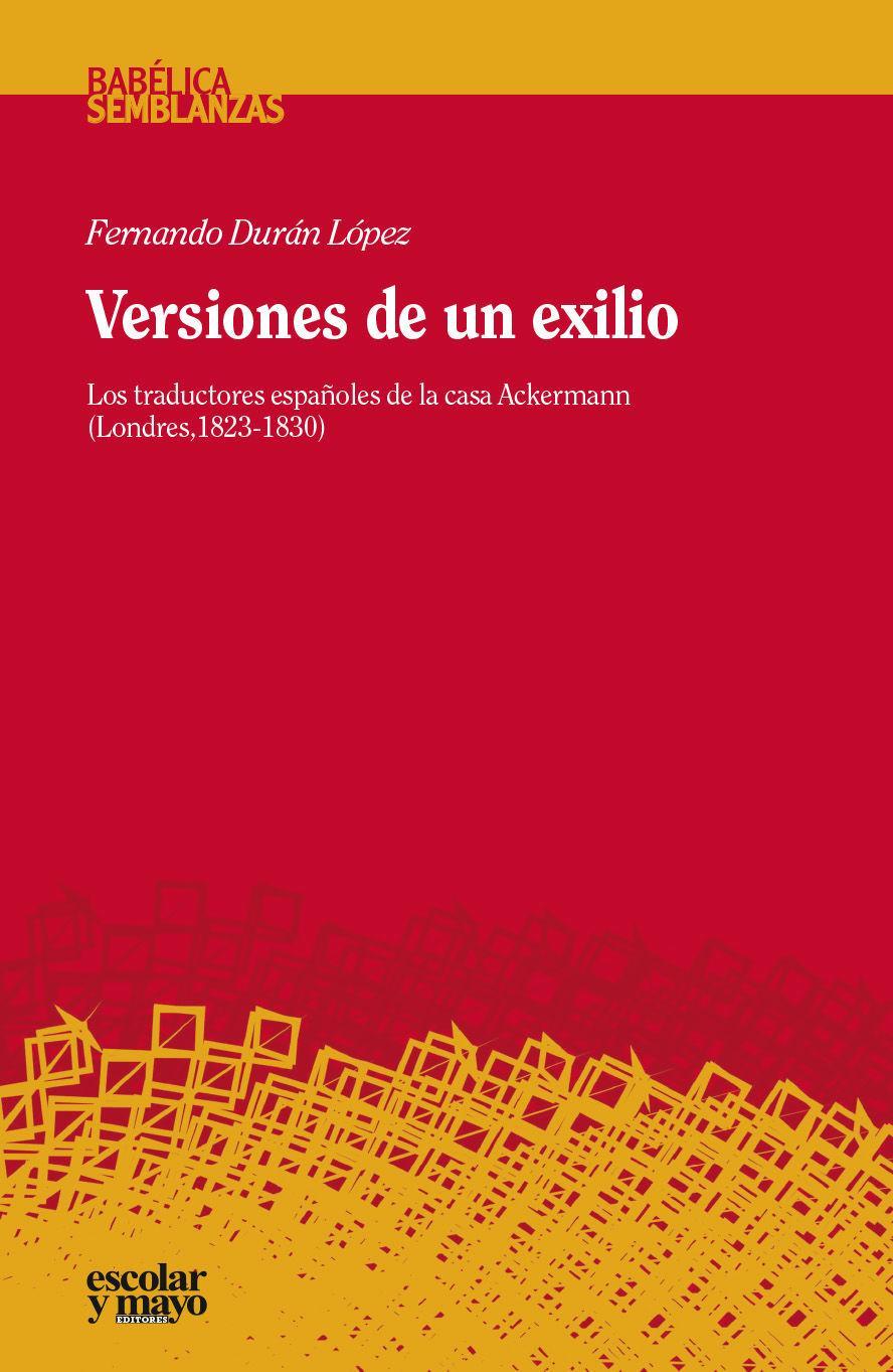 Versiones de un exilio : los traductores españoles de la casa Ackermann : Londres, 1823-1830