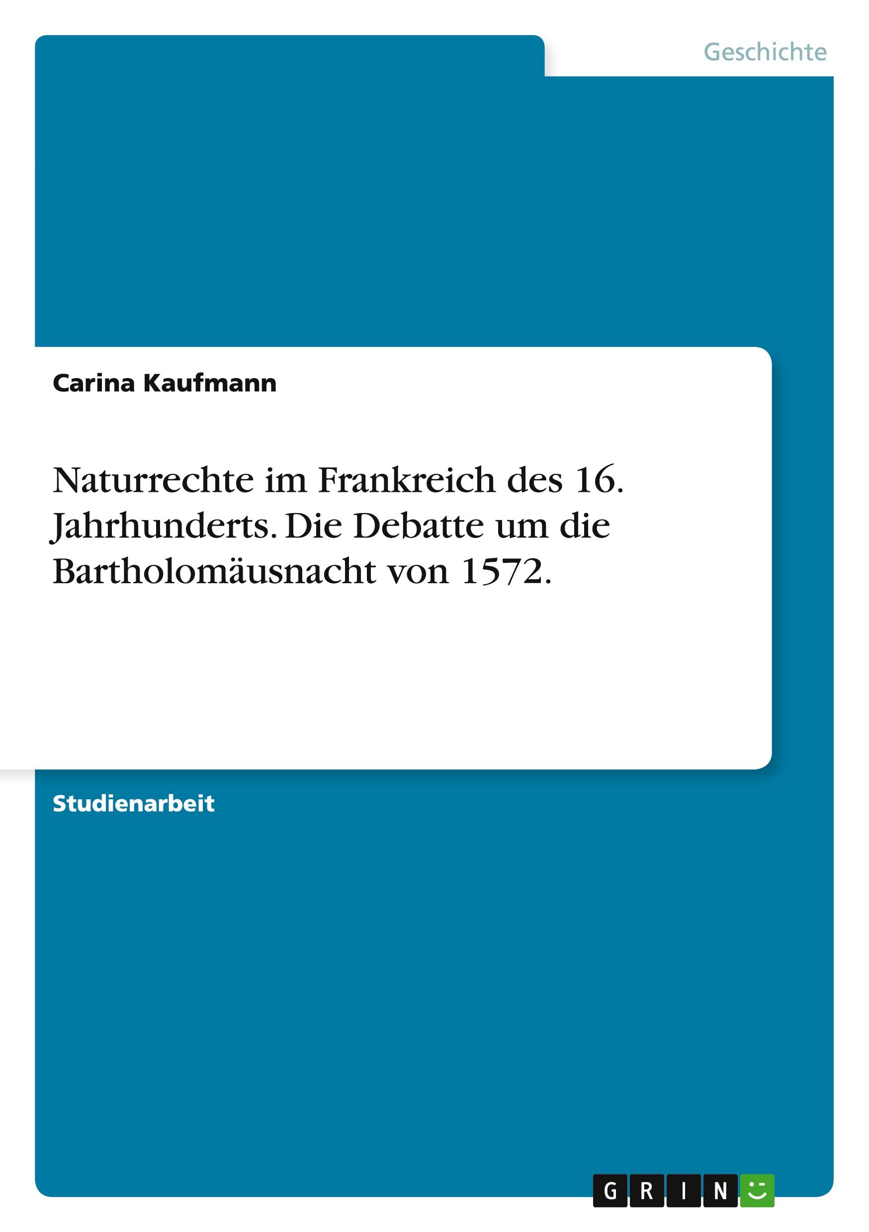 Naturrechte im Frankreich des 16. Jahrhunderts. Die Debatte um die Bartholomäusnacht von 1572.