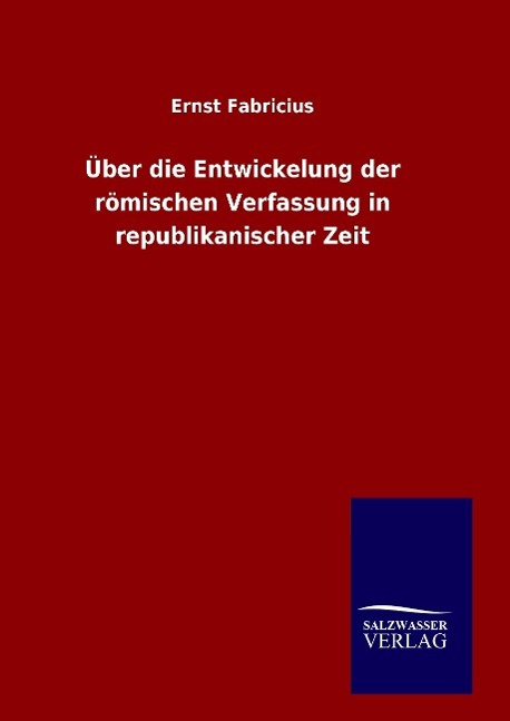 Über die Entwickelung der römischen Verfassung in republikanischer Zeit