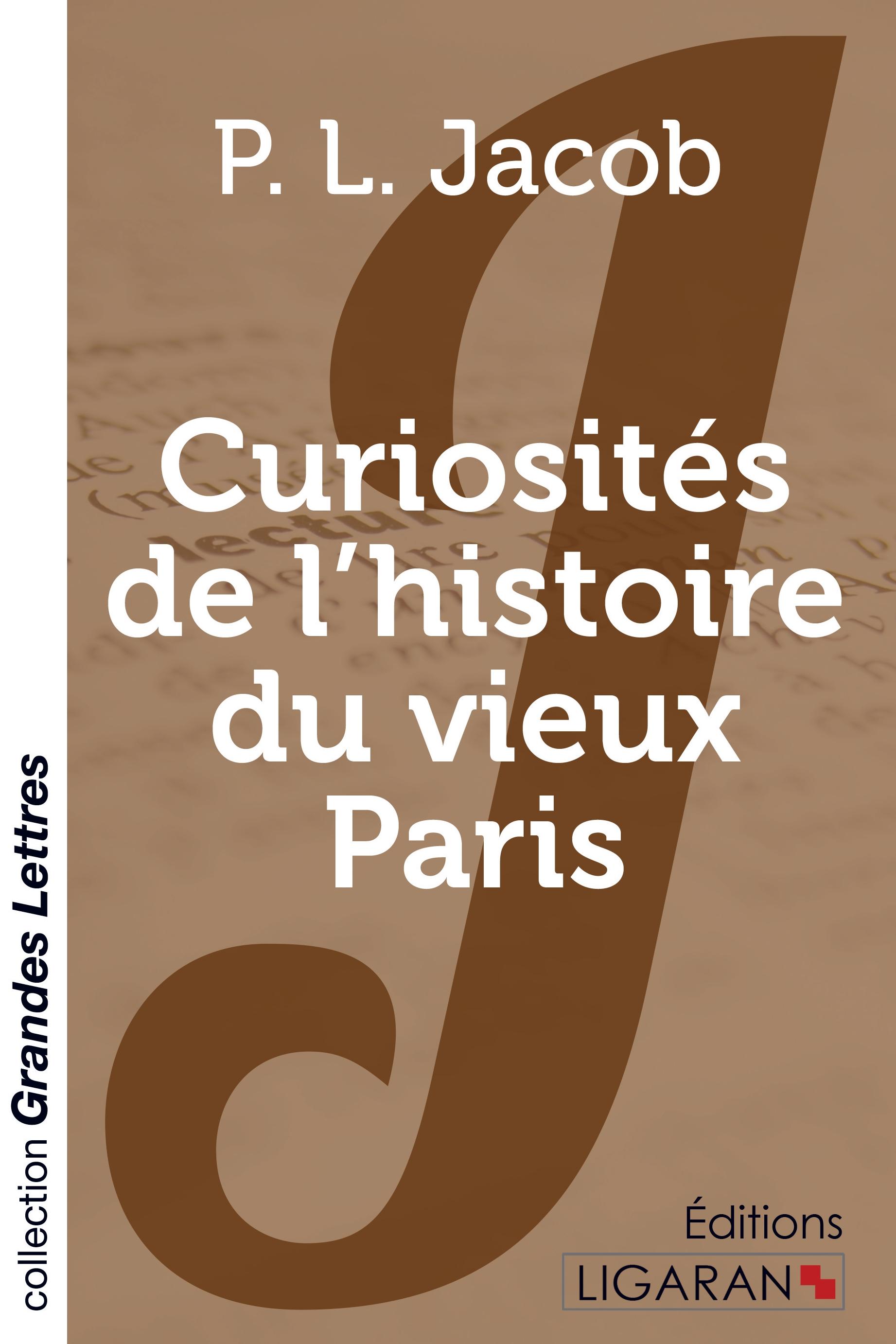 Curiosités de l'histoire du vieux Paris (grands caractères)