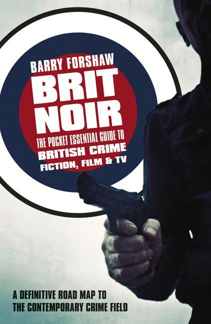 Brit Noir: The Pocket Essential Guide to British Crime Fiction, Film & TV