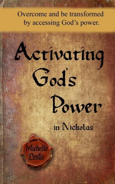 Activating God's Power in Nicholas: Overcome and be transformed by accessing God's power.