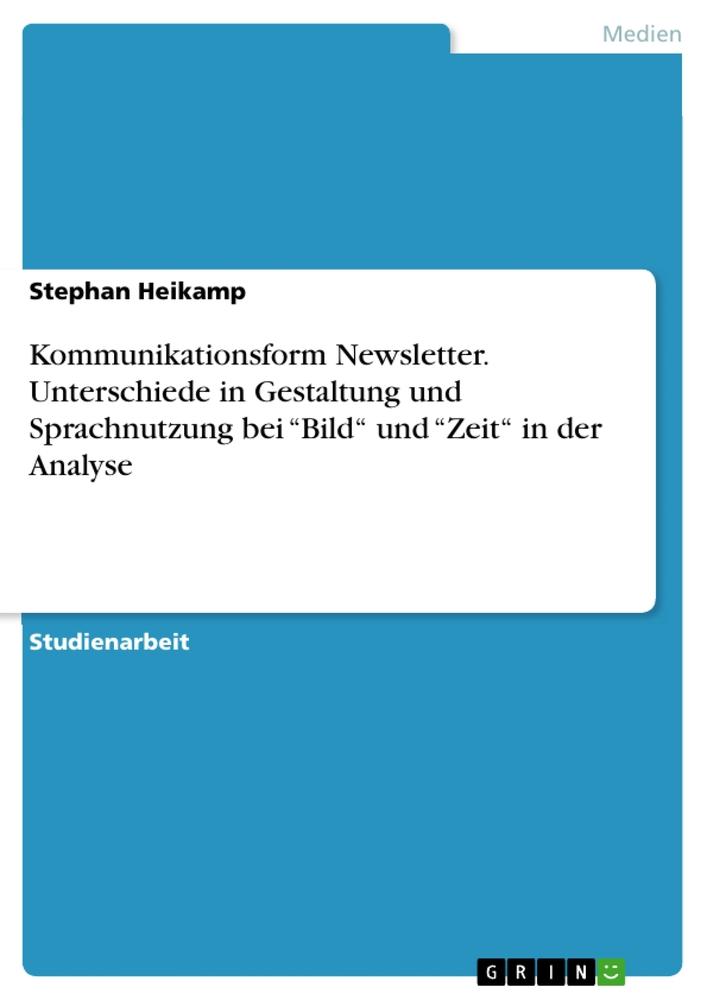 Kommunikationsform Newsletter. Unterschiede in Gestaltung und Sprachnutzung bei ¿Bild¿ und ¿Zeit¿ in der Analyse