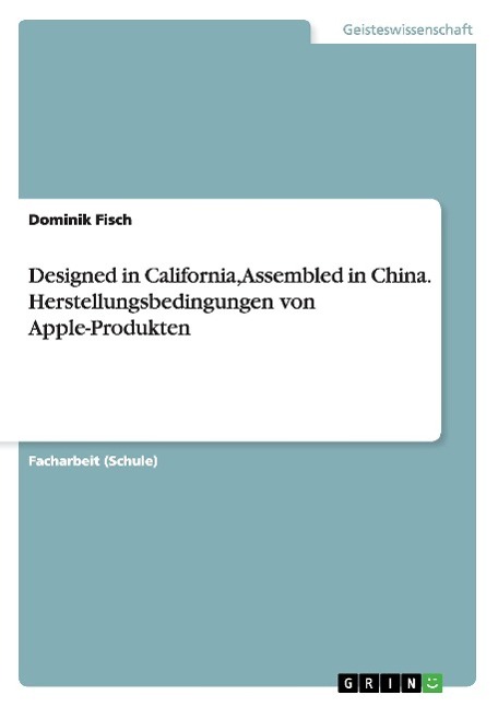 Designed in California, Assembled in China. Herstellungsbedingungen von Apple-Produkten