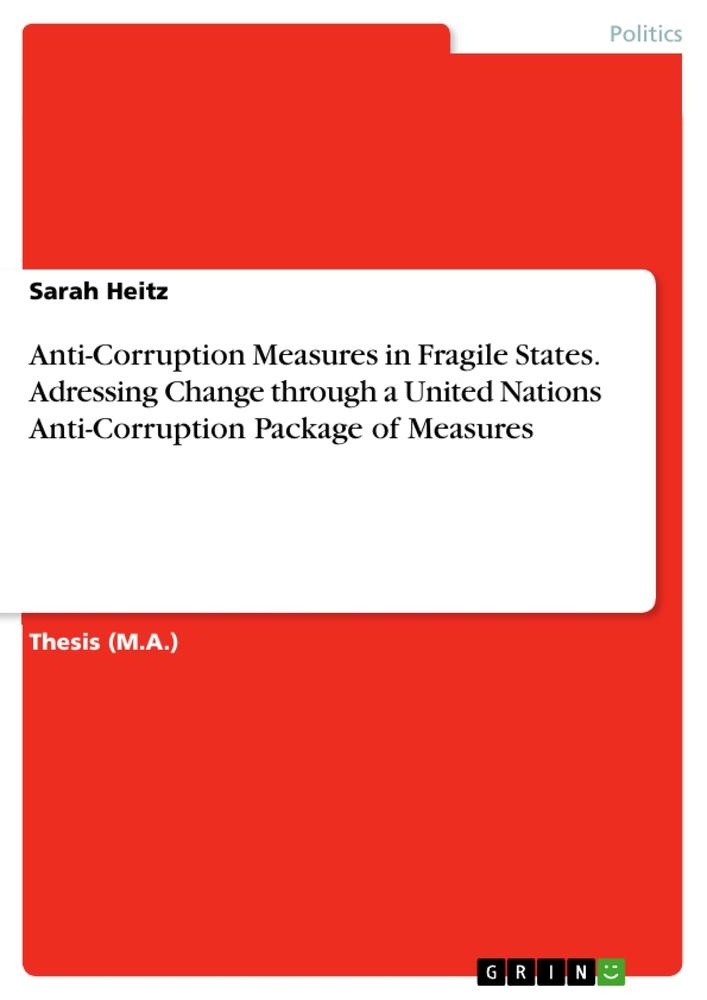 Anti-Corruption Measures in Fragile States. Adressing Change through a United Nations Anti-Corruption Package of Measures