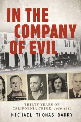 In the Company of Evil--Thirty Years of California Crime, 1950-1980