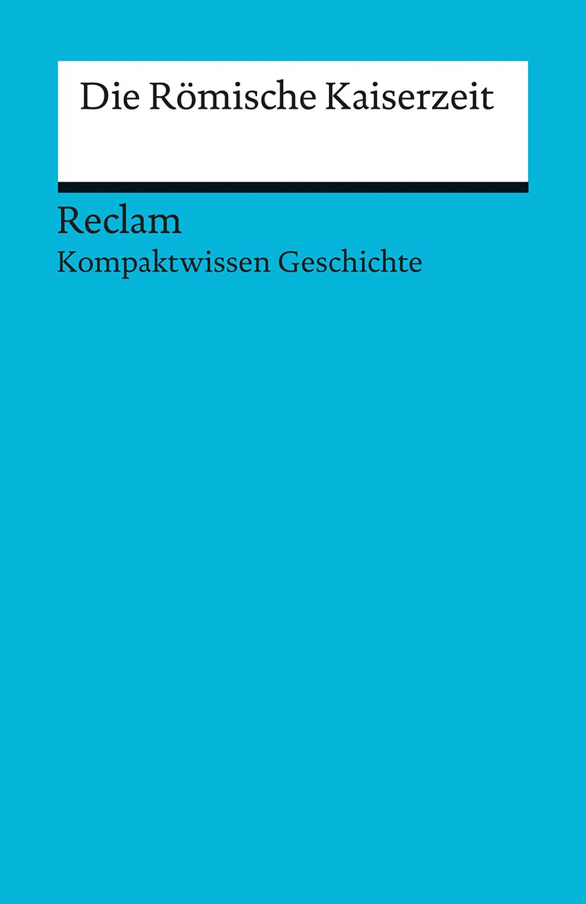 Kompaktwissen Geschichte. Die Römische Kaiserzeit