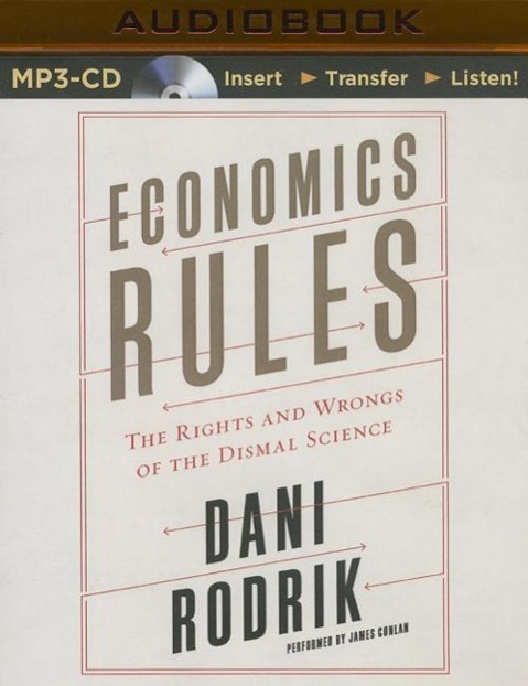 Economics Rules: The Rights and Wrongs of the Dismal Science