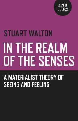 In the Realm of the Senses: A Materialist Theory of Seeing and Feeling