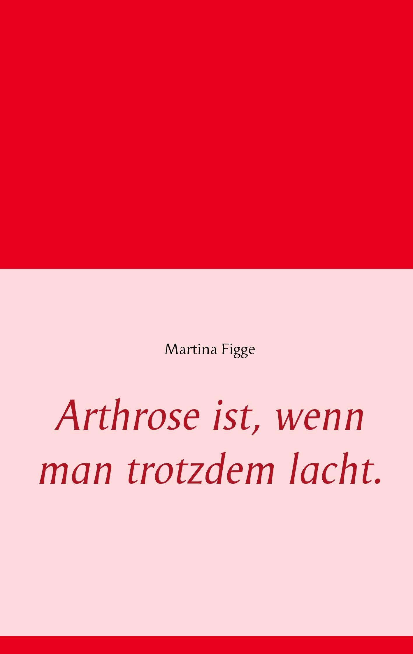 Arthrose ist, wenn man trotzdem lacht.