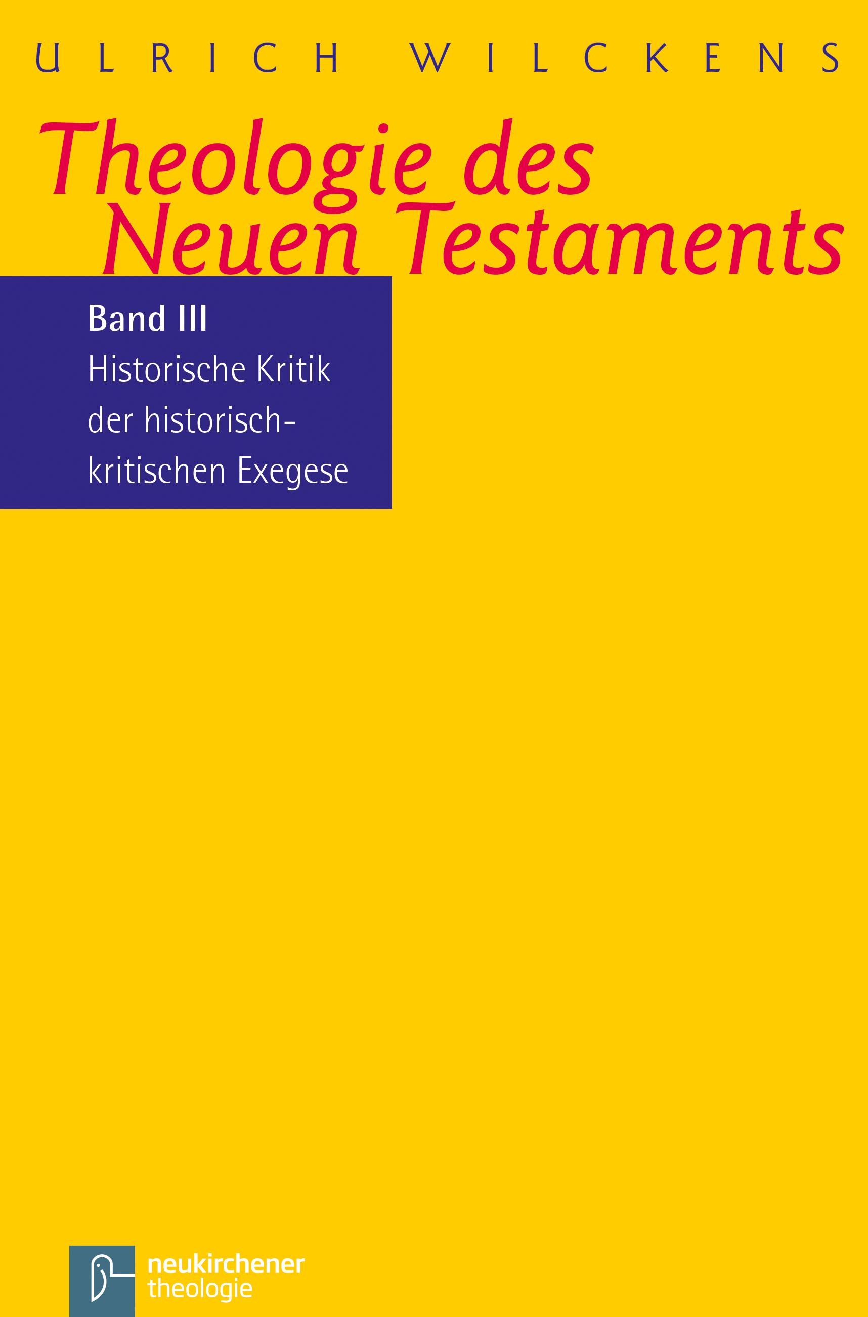 Kritik der historischen Bibelkritik. Theologie des Neues Testaments III