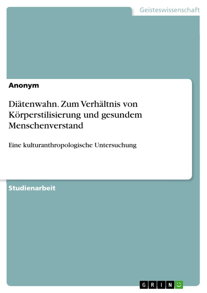 Diätenwahn. Zum Verhältnis von Körperstilisierung und gesundem Menschenverstand