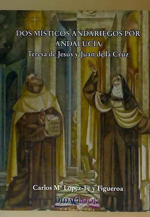 Dos místicos andariegos : Teresa de Jesús y Juan de la Cruz