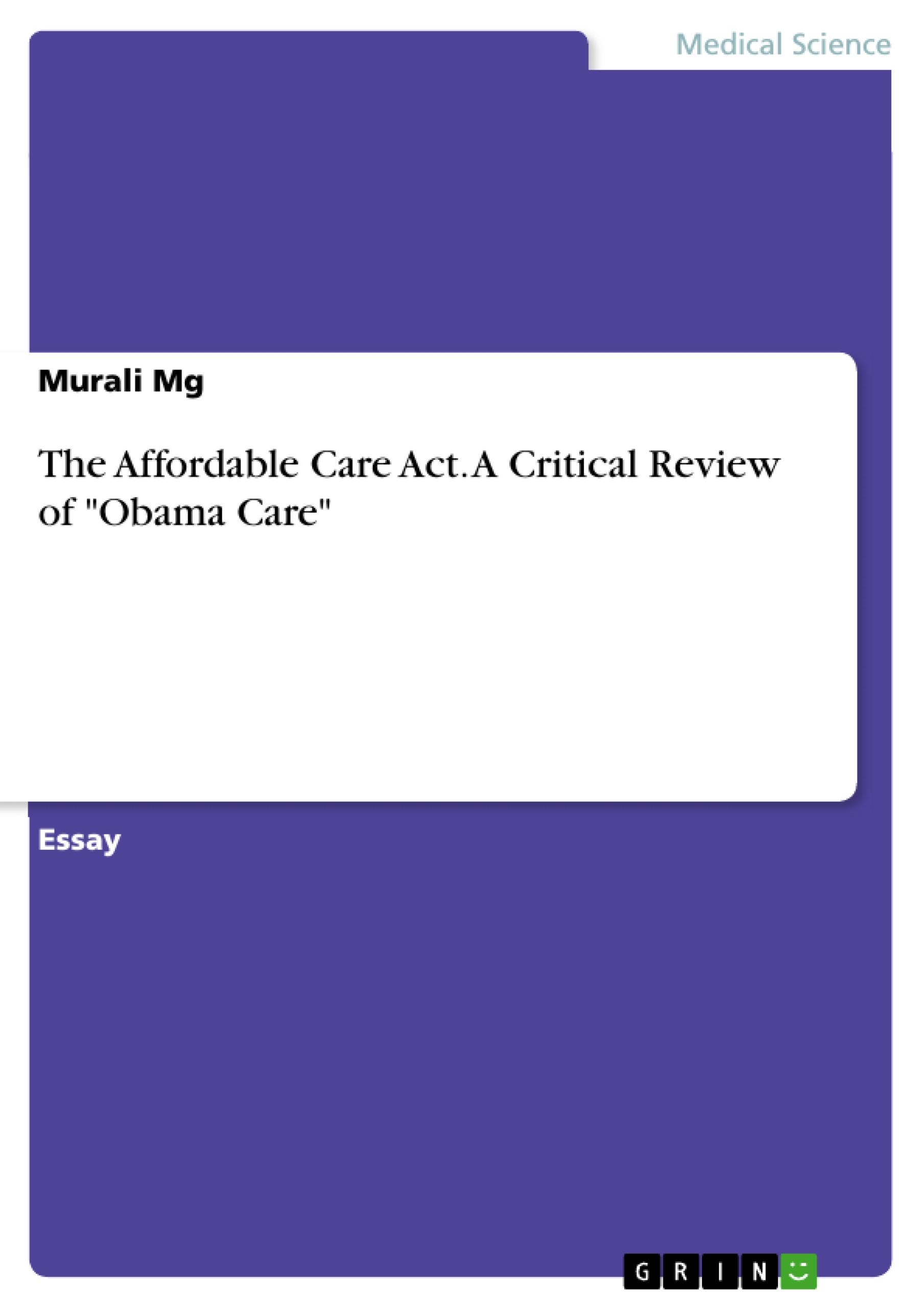 The Affordable Care Act. A Critical Review of "Obama Care"