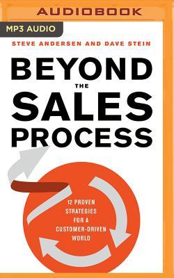 Beyond the Sales Process: 12 Proven Strategies for a Customer-Driven World