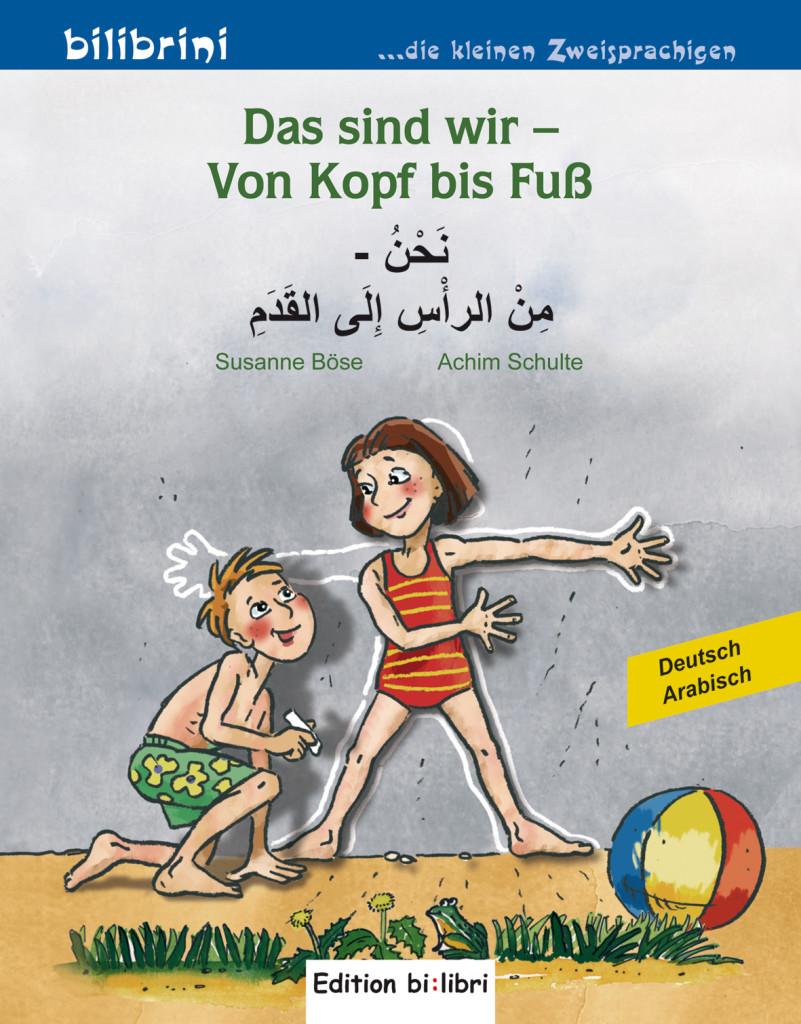 Das sind wir - Von Kopf bis Fuß. Kinderbuch Deutsch-Arabisch