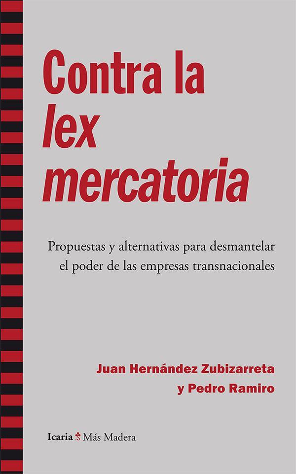 Contra la lex mercatoria : propuestas y alternativas para desmantelar el poder de las empresas transnacionales