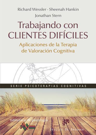 Trabajando con clientes difíciles : aplicaciones de la terapia de valoración cognitiva