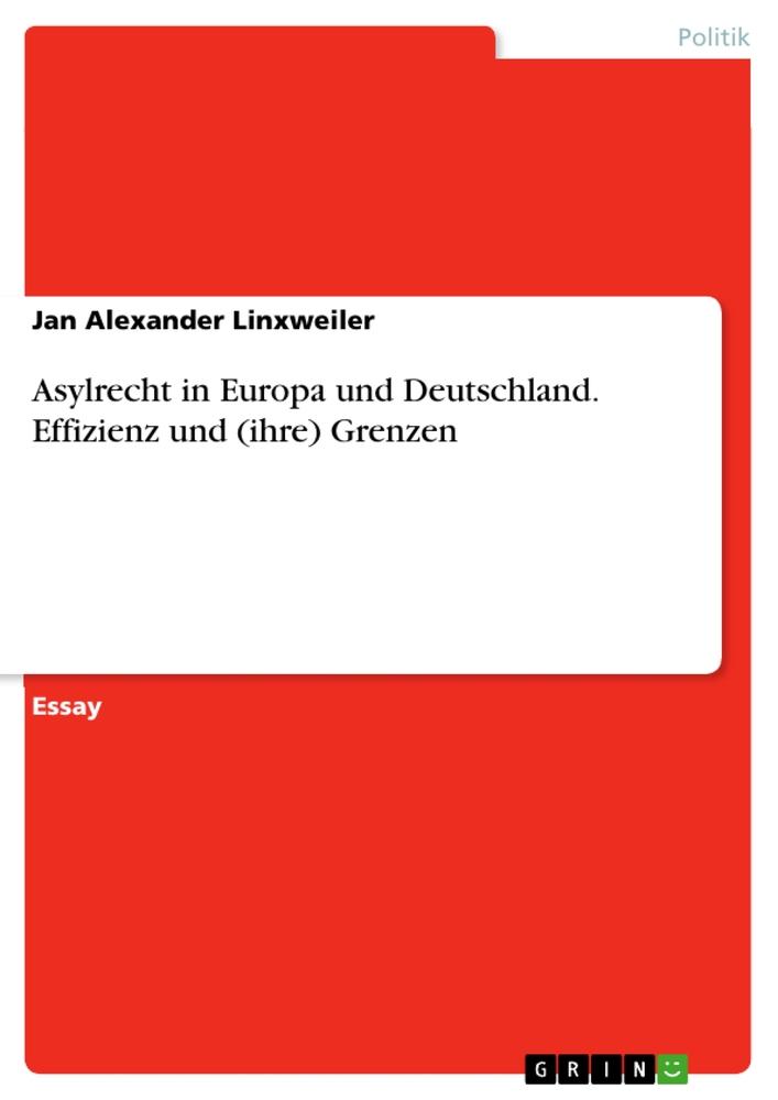 Asylrecht in Europa und Deutschland. Effizienz und (ihre) Grenzen