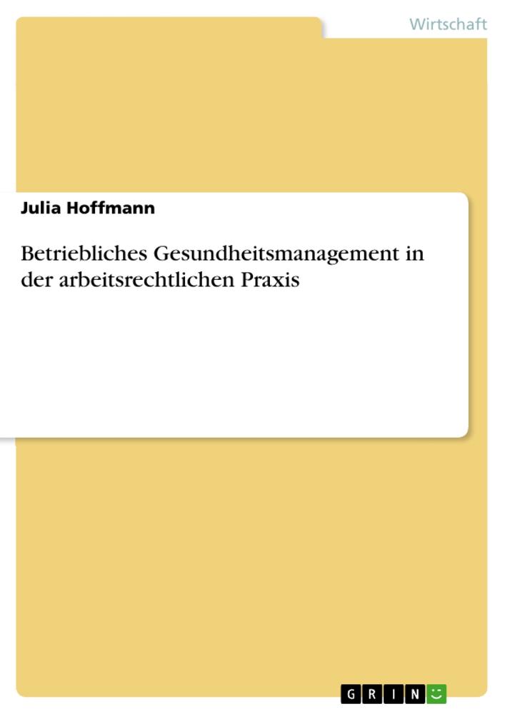 Betriebliches Gesundheitsmanagement in der arbeitsrechtlichen Praxis