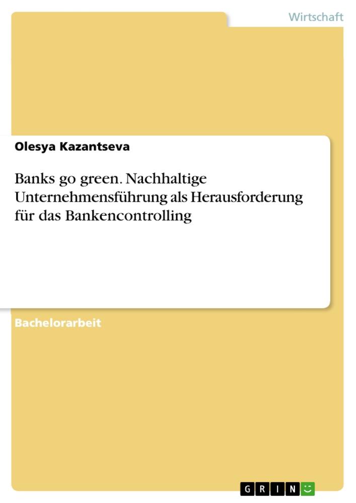 Banks go green. Nachhaltige Unternehmensführung als Herausforderung für das Bankencontrolling