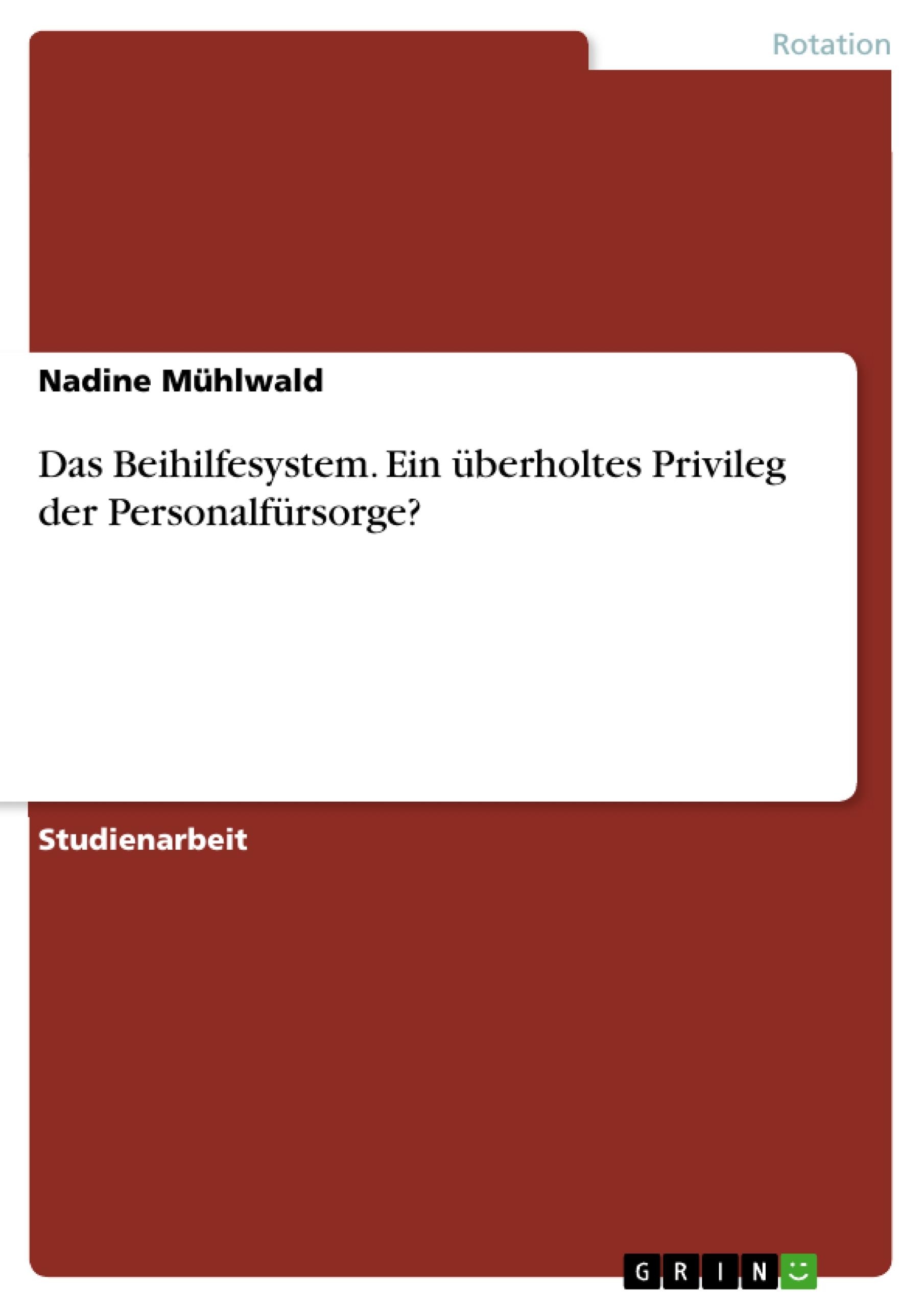 Das Beihilfesystem. Ein überholtes Privileg der Personalfürsorge?