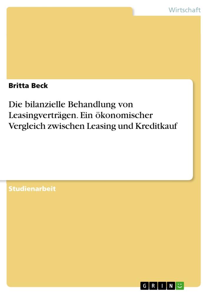 Die bilanzielle Behandlung von Leasingverträgen. Ein ökonomischer Vergleich zwischen Leasing und Kreditkauf