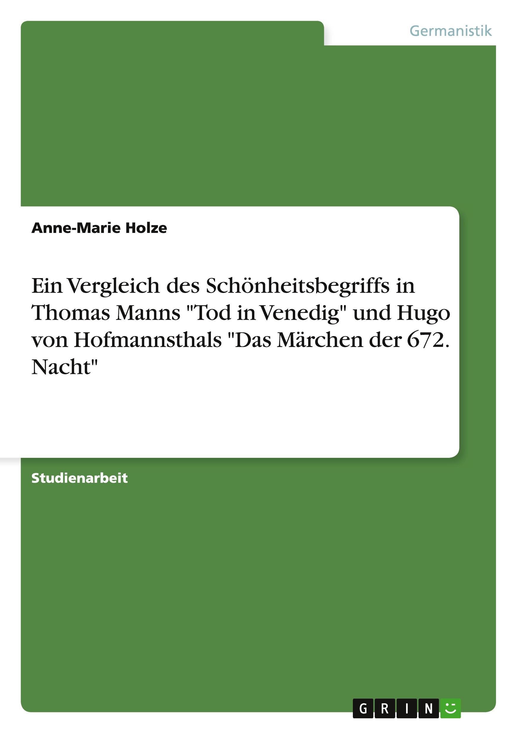 Ein Vergleich des Schönheitsbegriffs in Thomas Manns "Tod in Venedig" und Hugo von Hofmannsthals "Das Märchen der 672. Nacht"