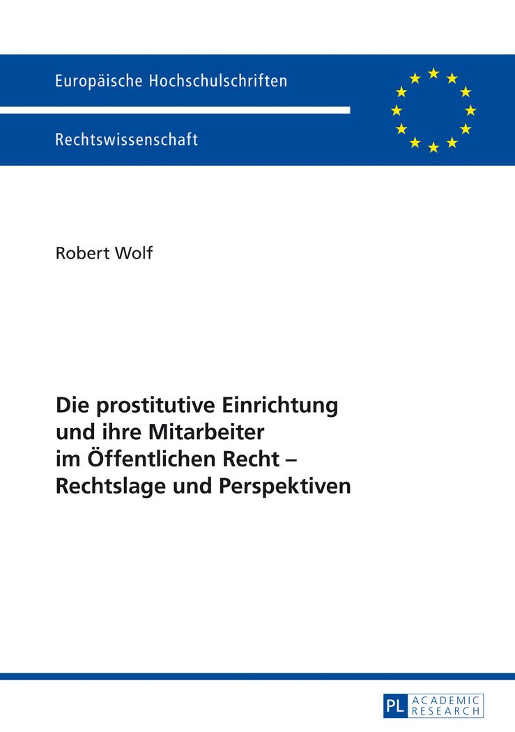 Die prostitutive Einrichtung und ihre Mitarbeiter im Öffentlichen Recht ¿ Rechtslage und Perspektiven