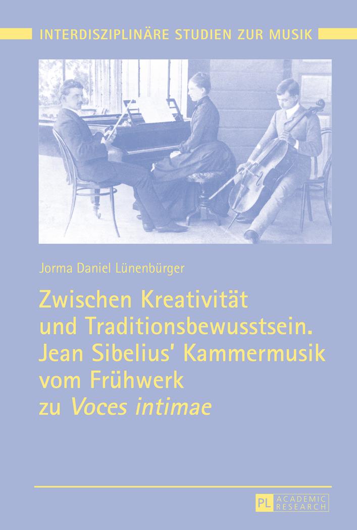 Zwischen Kreativität und Traditionsbewusstsein. Jean Sibelius¿ Kammermusik vom Frühwerk zu «Voces intimae»