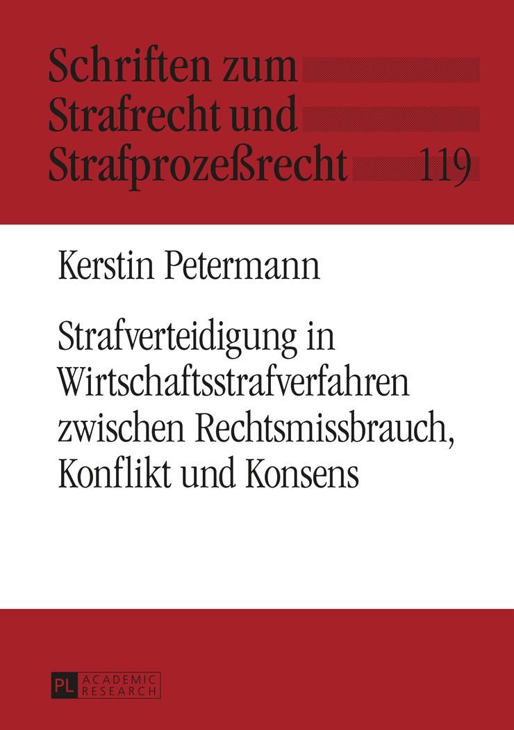 Strafverteidigung in Wirtschaftsstrafverfahren zwischen Rechtsmissbrauch, Konflikt und Konsens