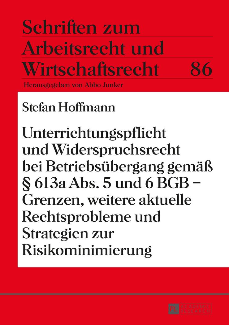 Unterrichtungspflicht und Widerspruchsrecht bei Betriebsübergang gemäß § 613a Abs. 5 und 6 BGB ¿ Grenzen, weitere aktuelle Rechtsprobleme und Strategien zur Risikominimierung