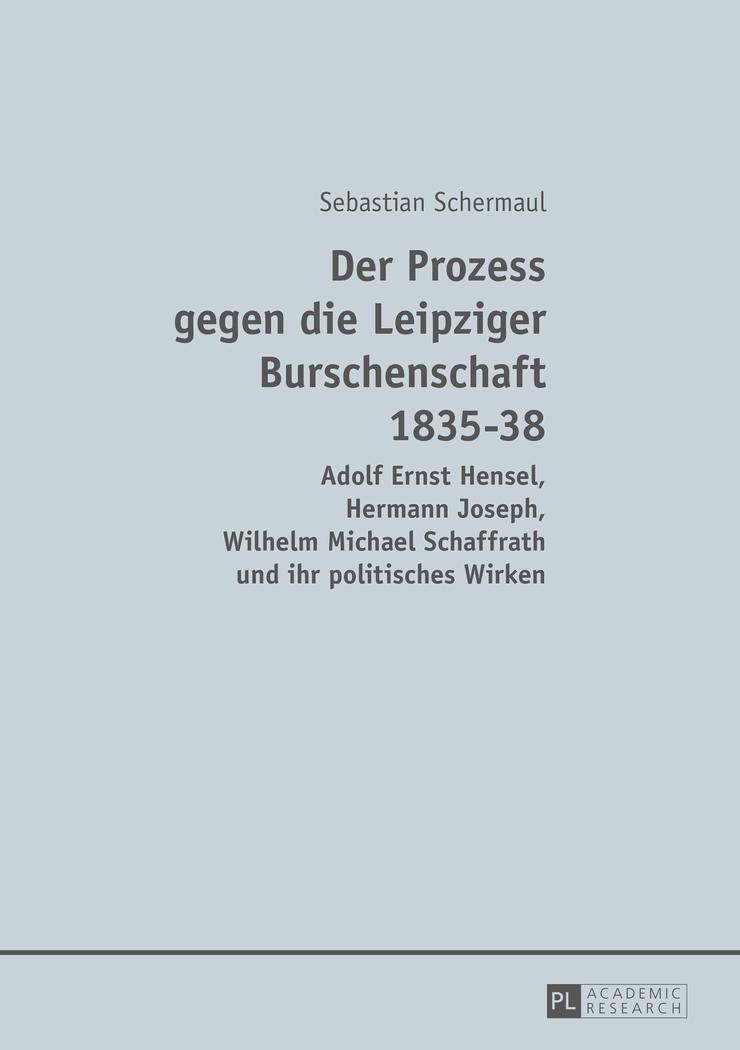 Der Prozess gegen die Leipziger Burschenschaft 1835-38