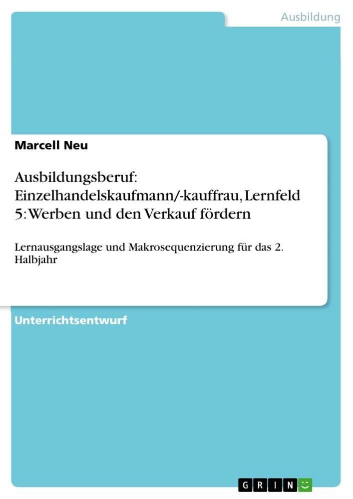 Ausbildungsberuf: Einzelhandelskaufmann/-kauffrau, Lernfeld 5: Werben und den Verkauf fördern