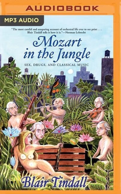 Mozart in the Jungle: Sex, Drugs, and Classical Music