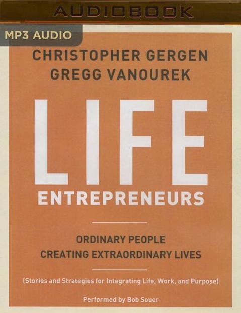 Life Entrepreneurs: Ordinary People Creating Extraordinary Lives