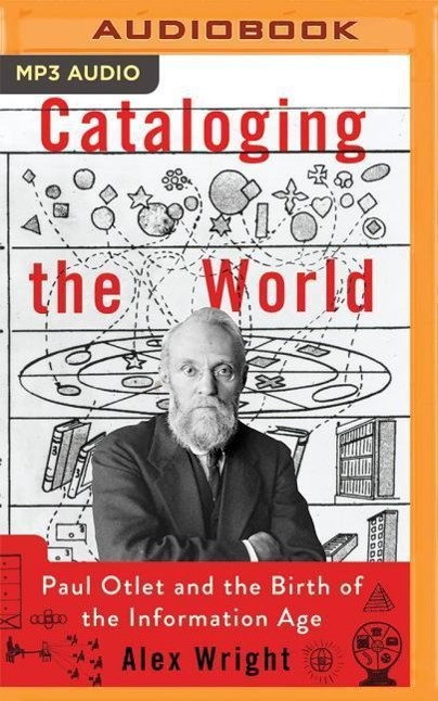 Cataloging the World: Paul Otlet and the Birth of the Information Age