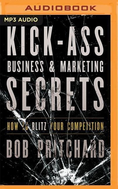 Kick Ass Business and Marketing Secrets