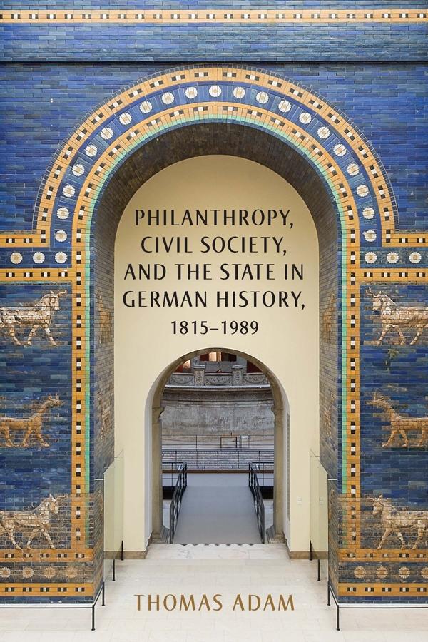 Philanthropy, Civil Society, and the State in German History, 1815-1989