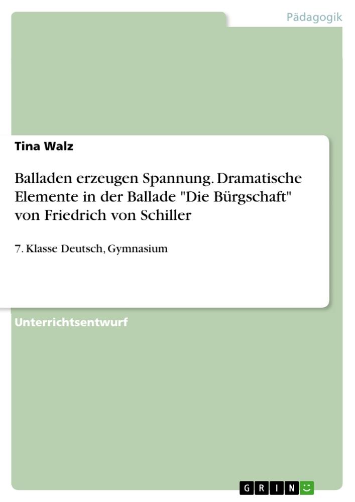 Balladen erzeugen Spannung. Dramatische Elemente in der Ballade "Die Bürgschaft" von Friedrich von Schiller