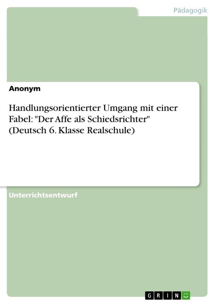 Handlungsorientierter Umgang mit einer Fabel: "Der Affe als Schiedsrichter" (Deutsch 6. Klasse Realschule)